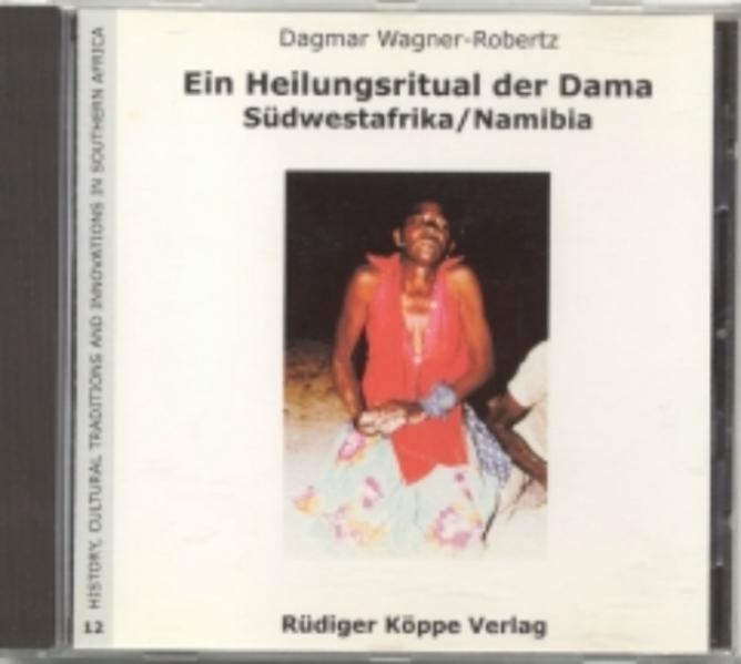 Ein Heilungsritual der Dama, Südwestafrika/Namibia - Wagner-Robertz, Dagmar, Michael Bollig  und Wilhelm J.G. Möhlig