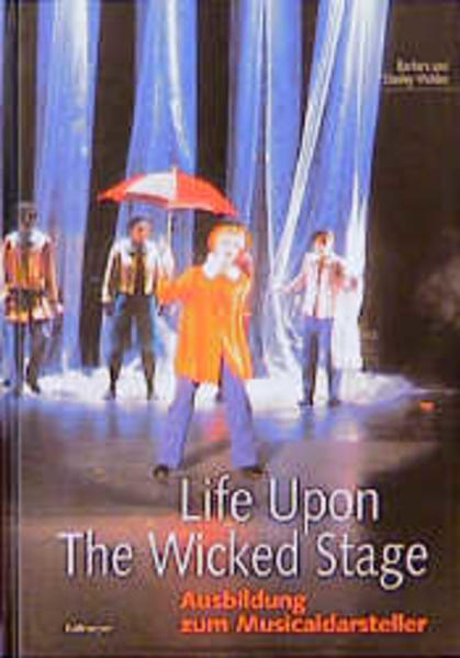 Life upon the wicked stage Ausbildung zum Musicaldarsteller - Walden, Barbara, Stanley Walden  und Götz Hellriegel