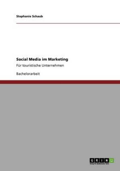 Social Media im Marketing: Für touristische Unternehmen - Schaub,  Stephanie