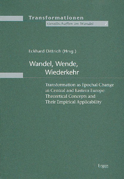 Wandel, Wende, Wiederkehr Transformation as Epochal Change in Central and Eastern Europe: Theoretical Concepts and Their Empirical Applicability - Dittrich, Eckhard