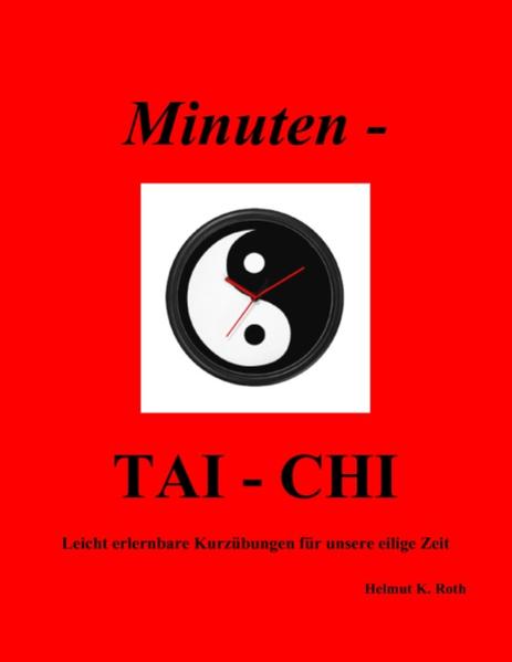 Minuten - TAI-CHI leicht erlernbare Kurzübungen für unsere eilige Zeit - Roth, Helmut K.