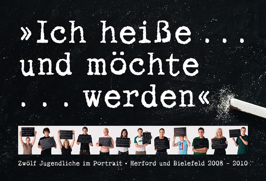 Ich heiße ... und möchte ...werden Zwölf Jugendliche im Portrait. Herford und Bielefeld 2008-2010 - Escher, Jürgen, Holger Kasfeld  und Klaus Hurrelmann