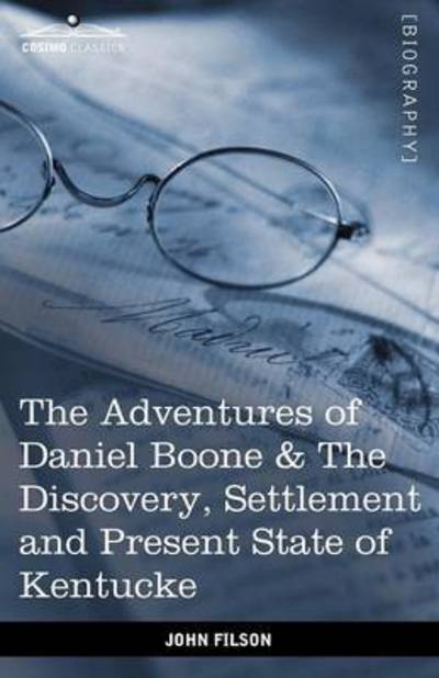 The Adventures of Daniel Boone: The Discovery, Settlement and Present State of Kentucke - Filson, John