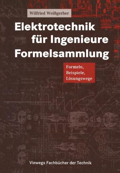 Elektrotechnik für Ingenieure Formelsammlung Formeln, Beispiele, Lösungswege - Weißgerber, Wilfried