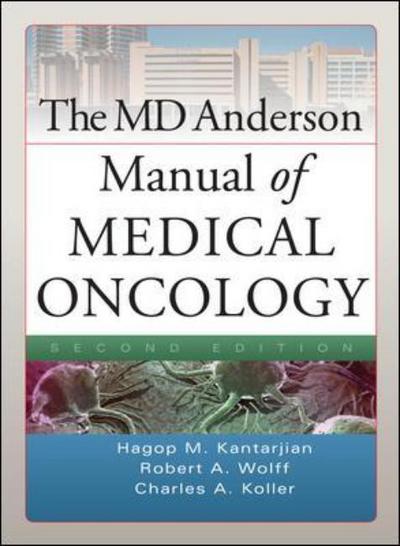 The MD Anderson Manual of Medical Oncology - Kantarjian Hagop, M., A. Wolff Robert  und A. Koller Charles
