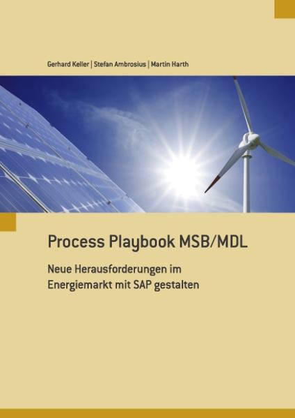 Process Playbook MSB/MDL Neue Herausforderungen im Energiemarkt mit SAP gestalten - Keller, Gerhard, Stefan Ambrosius  und Martin Harth