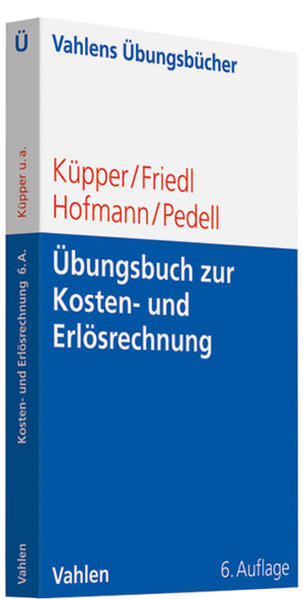 Übungsbuch zur Kosten- und Erlösrechnung  6., überarbeitete und erweiterte Auflage - Küpper, Hans-Ulrich, Gunther Friedl  und Christian Hofmann