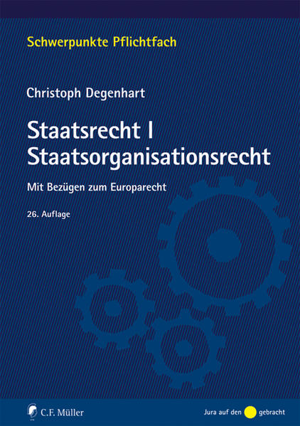 Staatsrecht I. Staatsorganisationsrecht Mit Bezügen zum Europarecht - Degenhart, Christoph