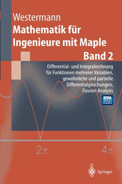 Mathematik für Ingenieure mit Maple Band 2: Differential- und Integralrechnung für Funktionen mehrerer Variablen. Gewöhnliche und partielle Differentialgleichungen. Fourier-Analysis - Westermann, Thomas