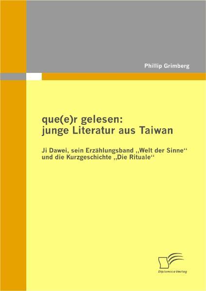 que(e)r gelesen: junge Literatur aus Taiwan Ji Dawei, sein Erzählungsband Welt der Sinne und die Kurzgeschichte Die Rituale 1., Aufl. - Grimberg, Phillip