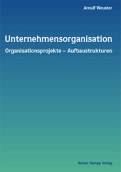 Unternehmensorganisation Organisationsprojekte - Aufbaustrukturen - Weuster, Arnulf