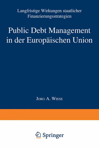 Public Debt Management in der Europäischen Union Langfristige Wirkungen staatlicher Finanzierungsstrategien - Wiese, Jörg Andreas