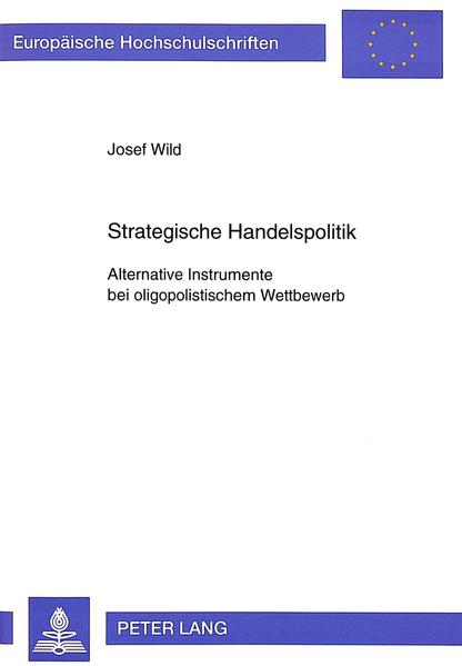 Strategische Handelspolitik Alternative Instrumente bei oligopolistischem Wettbewerb - Wild, Josef