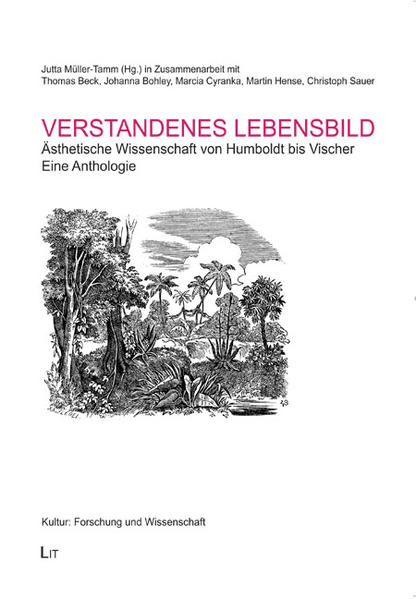 Verstandenes Lebensbild Ästhetische Wissenschaft von Humboldt bis Vischer. Eine Anthologie - Müller-Tamm, Jutta, Thomas Beck  und Johanna Bohley