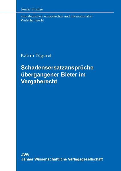 Schadensersatzansprüche übergangener Bieter im Vergaberecht - Peguret, Katrin