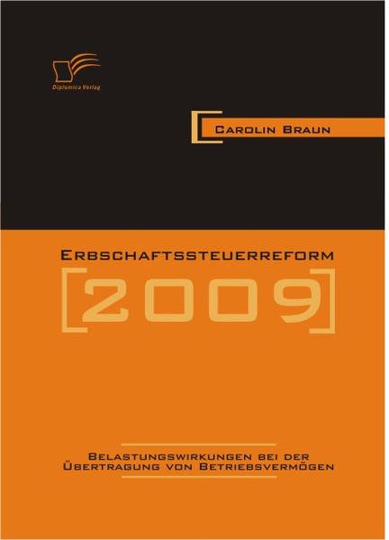 Erbschaftssteuerreform 2009: Belastungswirkungen bei der Übertragung von Betriebsvermögen - Braun, Carolin