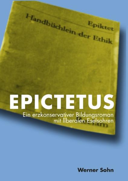 EPICTETUS Ein erzkonservativer Bildungsroman mit liberalen Eselsohren - Sohn, Werner
