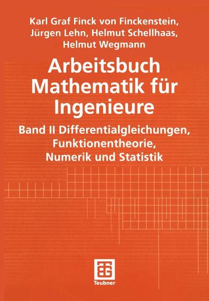 Arbeitsbuch Mathematik für Ingenieure Band II: Differentialgleichungen, Funktionentheorie, Numerik und Statistik - Finckenstein, Karl, Jürgen Lehn  und Helmut Schellhaas