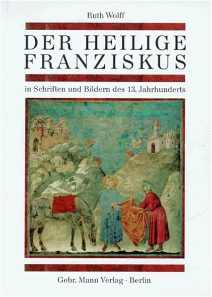 Der heilige Franziskus in Schriften und Bildern des 13. Jahrhunderts - Wolff, Ruth