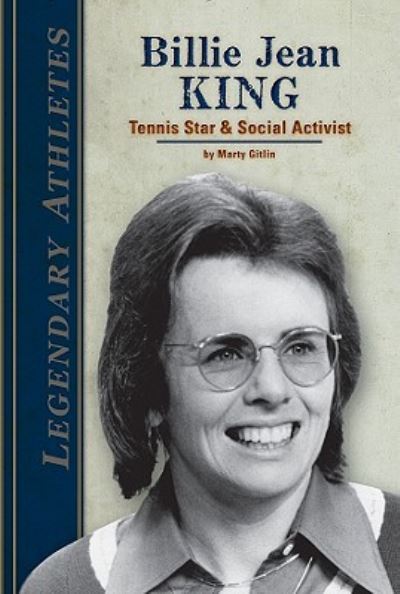 Billie Jean King: Tennis Star & Social Activist (Legendary Athletes) - Gitlin, Marty