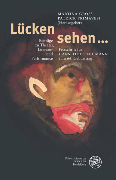 Lücken sehen ... Beiträge zu Theater, Literatur und Performance. Festschrift für Hans-Thies Lehmann zum 66. Geburtstag - Groß, Martina, Patrick Primavesi  und Katja Leber