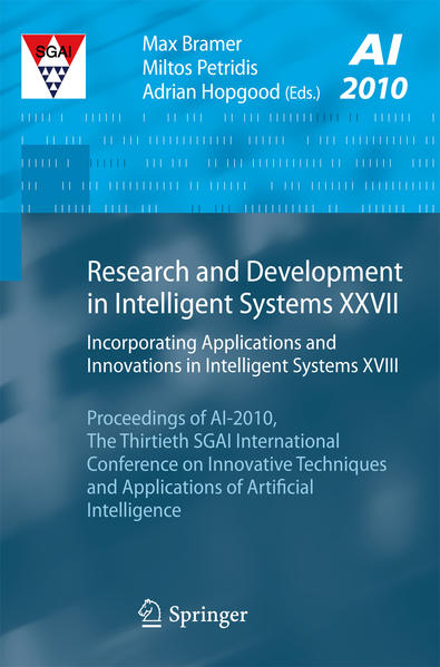Research and Development in Intelligent Systems XXVII Incorporating Applications and Innovations in Intelligent Systems XVIII Proceedings of AI-2010, The Thirtieth SGAI International Conference on Innovative Techniques and Applications of Artificial Intelligence - Bramer, Max, Miltos Petridis  und Adrian Hopgood