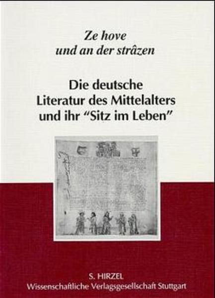 Ze hove und an der strâzen Die deutsche Literatur des Mittelalters und ihr 