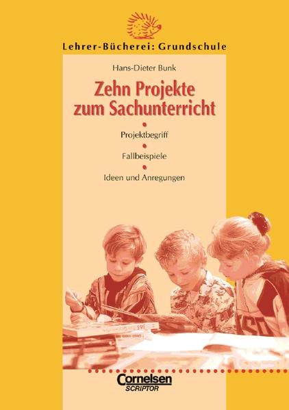 Lehrer-Bücherei: Grundschule / Zehn Projekte zum Sachunterricht Projektbegriff, Fallbeispiele, Ideen und Anregungen - Bunk, Hans D