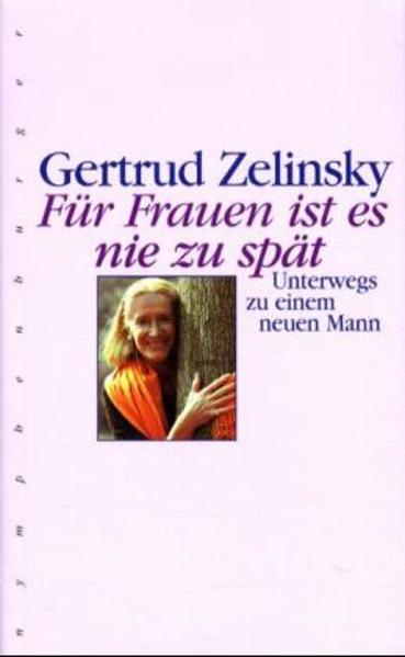Für Frauen ist es nie zu spät Unterwegs zu einem neuen Mann - Zelinsky, Gertrud