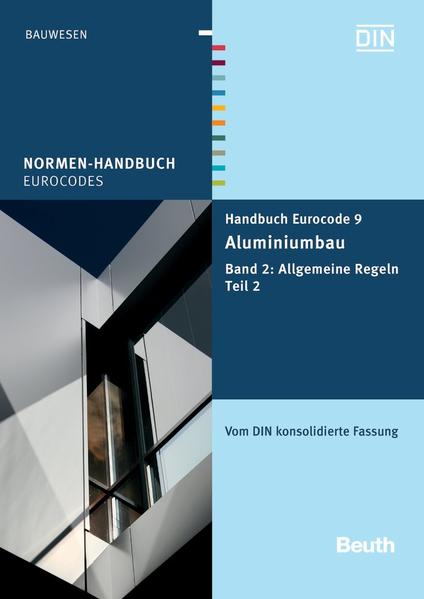Handbuch Eurocode 9 - Aluminiumbau Band 2: Allgemeine Regeln Teil 2 Vom DIN konsolidierte Fassung - DIN e.V.