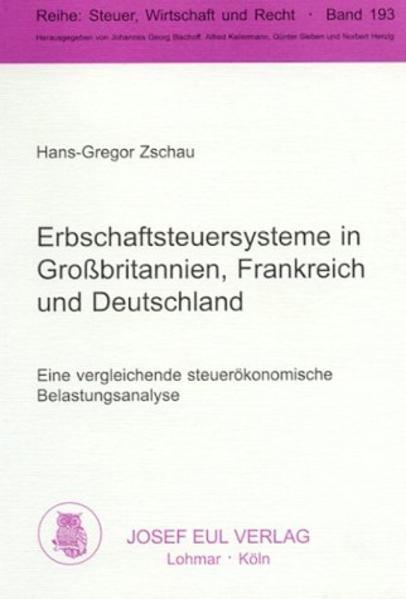 Erbschaftsteuer in Grossbritannien, Frankreich und Deutschland Eine vergleichende steuerökonomische Belastungsanalyse - Zschau, Hans G