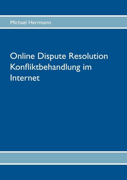 Online Dispute Resolution  Konfliktbehandlung im Internet - Herrmann, Michael