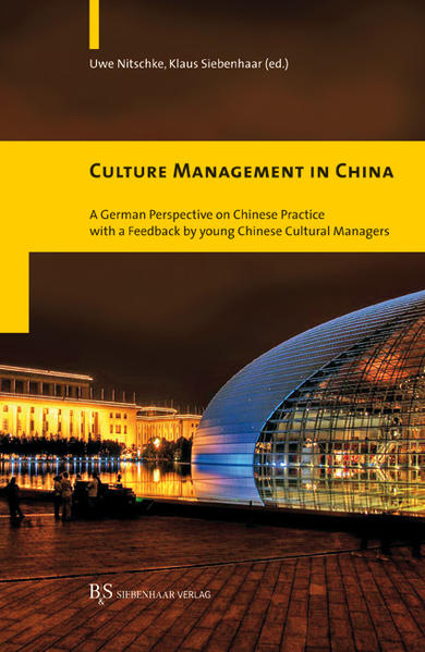 Culture Management in China A German Perspective on Chinese Practice with a Feedback by young Chinese Cultural Managers - Siebenhaar, Klaus und Uwe Nitschke