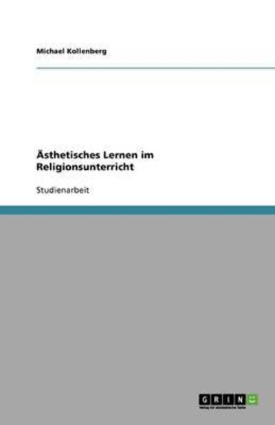 Ästhetisches Lernen im Religionsunterricht - Kollenberg, Michael