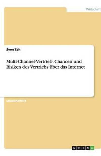 Multi-Channel-Vertrieb. Chancen und Risiken des Vertriebs über das Internet - Zeh, Sven
