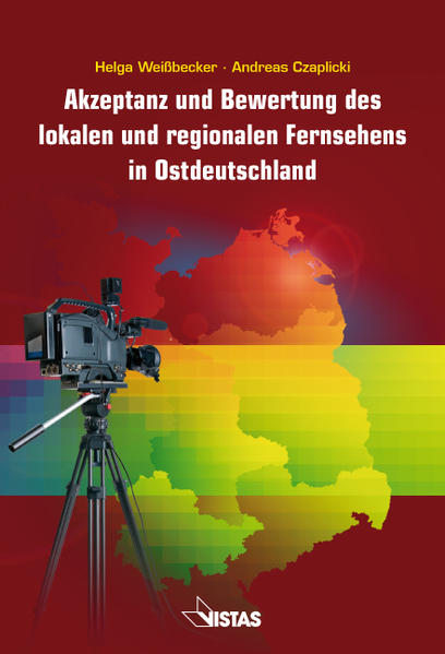 Akzeptanz und Bewertung des lokalen und regionalen Fernsehens in Ostdeutschland - Czaplicki, Andreas, Helga Weißbecker  und  Medienanstalt Mecklenburg-Vorpommern (mmv)