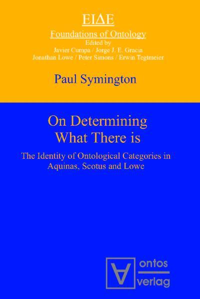 On Determining What There is The Identity of Ontological Categories in Aquinas, Scotus and Lowe - Symington, Paul