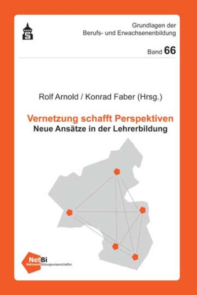 Vernetzung schafft Perspektiven Neue Ansätze in der Lehrerbildung - Arnold, Rolf und Konrad Faber