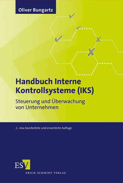 Handbuch Interne Kontrollsysteme (IKS) Steuerung und Überwachung von Unternehmen - Bungartz, Oliver