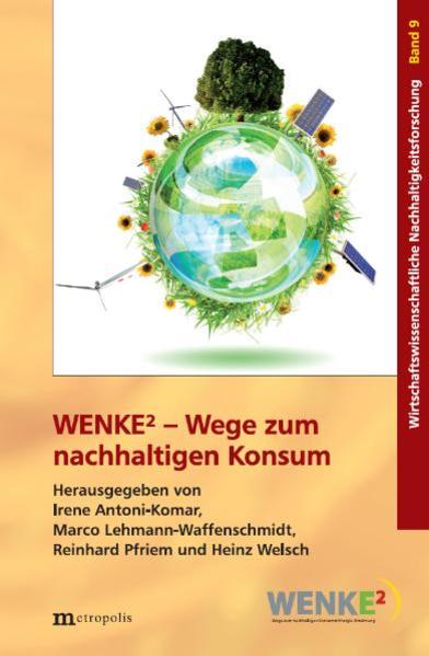 WENKE2 - Wege zum nachhaltigen Konsum - Antoni-Komar, Irene, Marco Lehmann-Waffenschmidt  und Reinhard Pfriem