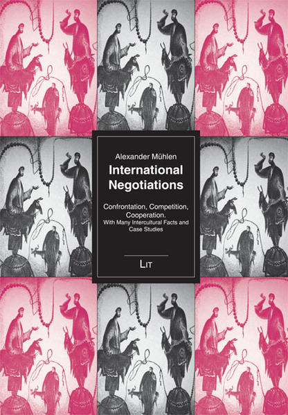 International Negotiations Confrontation, Competition, Cooperation. With Many Intercultural Facts and Case Studies - Mühlen, Alexander
