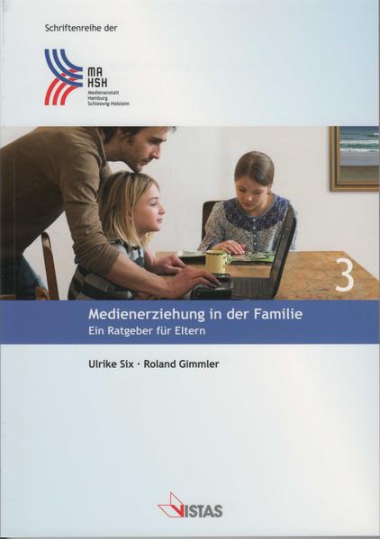 Medienerziehung in der Familie Ein Ratgeber für Eltern - Six, Ulrike, Roland Gimmler  und  Medienanstalt Hamburg / Schleswig-Holstein