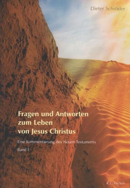 Fragen und Antworten zum Leben von Jesus Christus Eine Kommentierung des Neuen Testaments, Band I 1., Aufl. - Schröder, Dieter