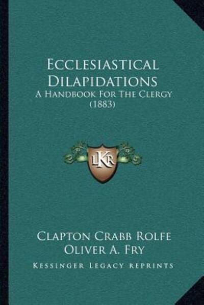 Ecclesiastical Dilapidations: A Handbook For The Clergy (1883) - Rolfe Clapton, Crabb und A Fry Oliver