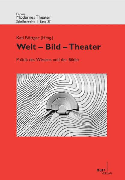 Welt - Bild - Theater Band I:Politik des Wissens und der Bilder. Unter Mitarbeit von Inga Schaub 1. Auflage - Röttger, Kati und Inga Schaub