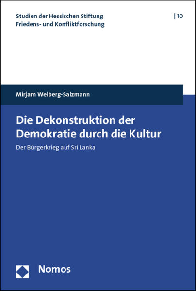 Die Dekonstruktion der Demokratie durch die Kultur Der Bürgerkrieg auf Sri Lanka - Weiberg-Salzmann, Mirjam