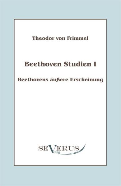 Beethoven Studien I - Beethovens äußere Erscheinung: Mit einem Vorwort von Melina Duracak
