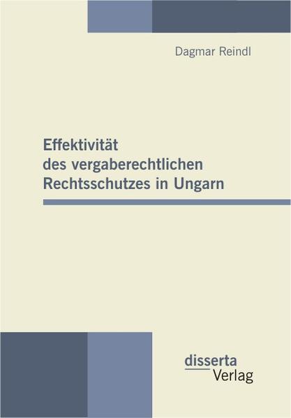 Effektivität des vergaberechtlichen Rechtsschutzes in Ungarn - Reindl, Dagmar