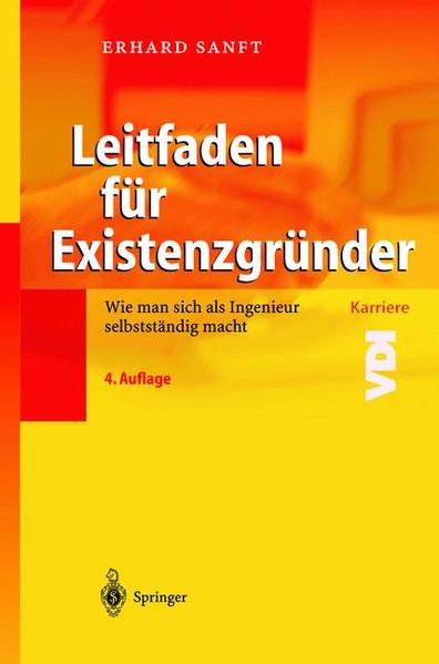 Leitfaden für Existenzgründer Wie man sich als Ingenieur selbstständig macht 4. Aufl. 2003 - Sanft, Erhard
