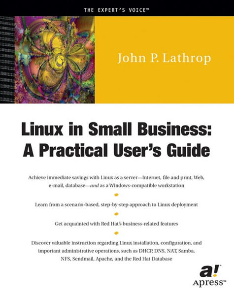 Linux in Small Business A Practical User`s Guide - Lathrop, John P.